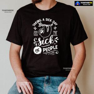 Taking A Sick Day Cuz I'm Sick Of People Sloth T-Shirt