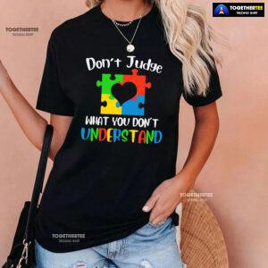 Don't Judge What You Don't Understand Autism T-Shirt