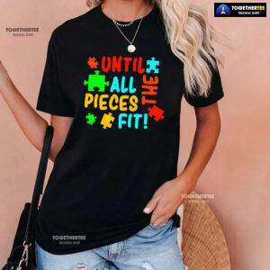 Until All The Pieces Fit Autism Awareness T-Shirt