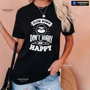 Slow Down Don't Hurry Be Happy Sloth T-Shirt