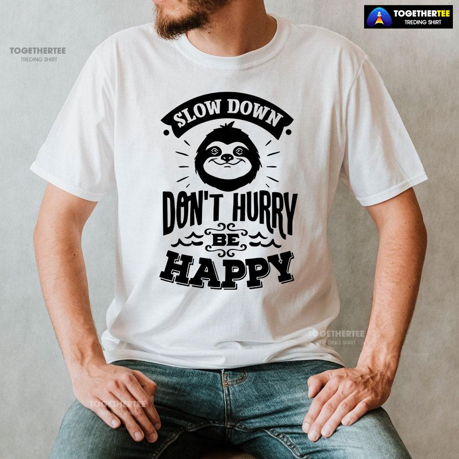 Slow Down Don't Hurry Be Happy Sloth T-Shirt