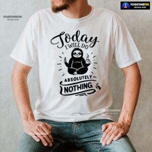 Today I Will Do Absolutely Nothing Sloth T-Shirt