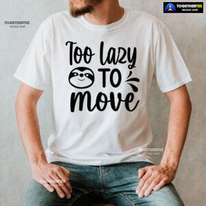 Too Lazy To Move Sloth T-Shirt - White Tee