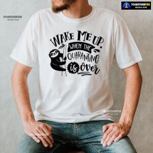 Wake Me Up When Quarantine Is Over Sloth T-Shirt