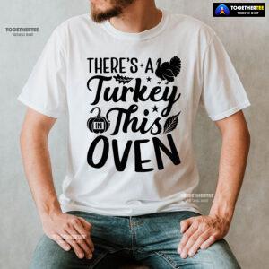 There's A Turkey In This Oven T-Shirt