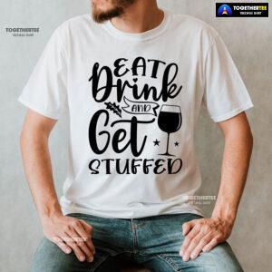 Eat Drink And Get Stuffed T-Shirt