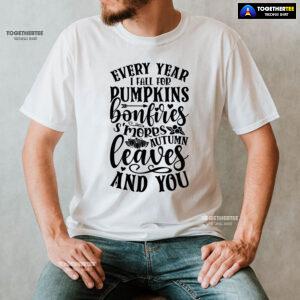 Every Year I Fall For Pumpkins Bonfires S'mores Autumn Leaves And You T-Shirt