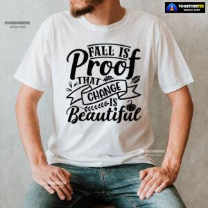 Fall Is Proof That Change Is Beautiful Fall Vibes T-Shirt