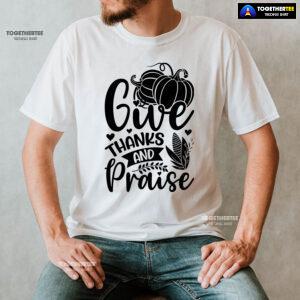 Give Thanks And Praise T-Shirt