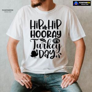 Hip Hip Hooray It's Turkey Day T-Shirt