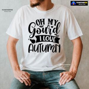 Oh My Gourd I Love Autumn T-Shirt