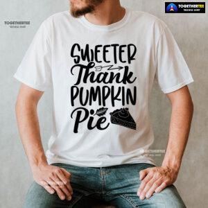 Sweeter Thank Pumpkin Pie T-Shirt