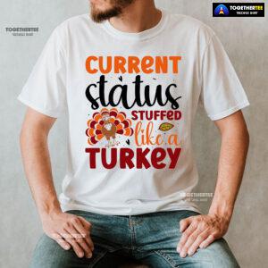 Current Status Stuffed Like A Turkey T-Shirt