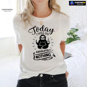 Today I Will Do Absolutely Nothing Sloth T-Shirt