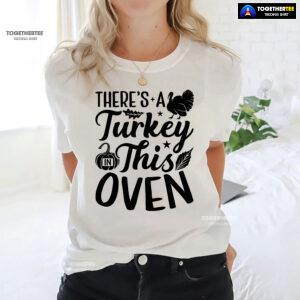 There's A Turkey In This Oven T-Shirt
