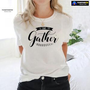 A Time To Gather T-Shirt