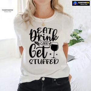 Eat Drink And Get Stuffed T-Shirt