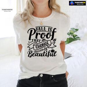 Fall Is Proof That Change Is Beautiful Fall Vibes T-Shirt