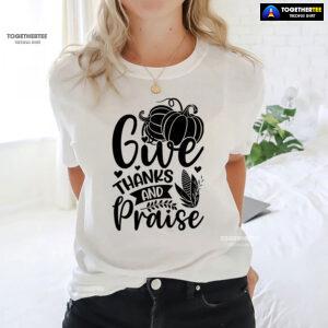 Give Thanks And Praise T-Shirt