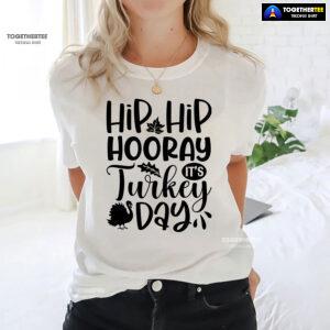 Hip Hip Hooray It's Turkey Day T-Shirt