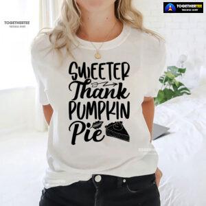 Sweeter Thank Pumpkin Pie T-Shirt