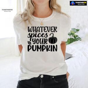 Whatever Spices Your Pumpkin T-Shirt