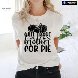 Will Trade Brother For Pie T-Shirt