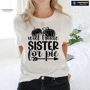 Will Trade Sister For Pie T-Shirt