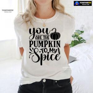 You Are The Pumpkin To My Spice T-Shirt
