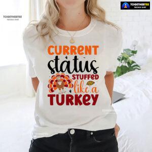 Current Status Stuffed Like A Turkey T-Shirt