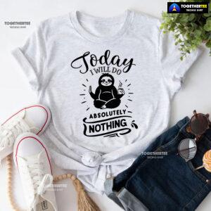 Today I Will Do Absolutely Nothing Sloth T-Shirt
