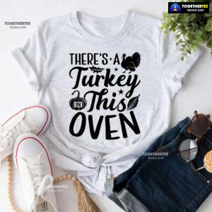 There's A Turkey In This Oven T-Shirt