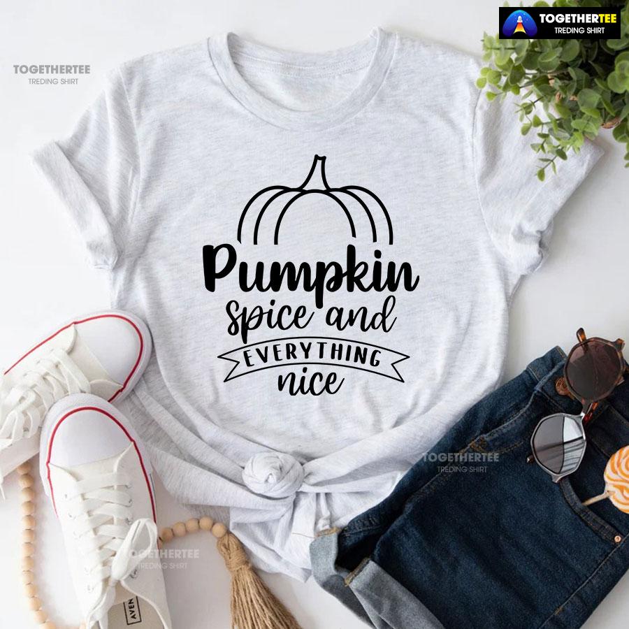 Pumpkin Spice And Everything Nice Thanksgiving T-Shirt Pumpkin Spice And Everything Nice Thanksgiving T-Shirt