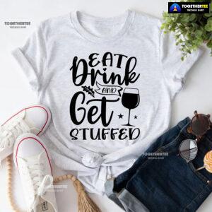 Eat Drink And Get Stuffed T-Shirt