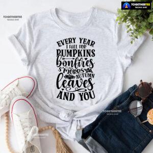Every Year I Fall For Pumpkins Bonfires S'mores Autumn Leaves And You T-Shirt