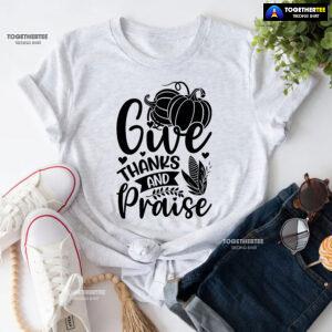 Give Thanks And Praise T-Shirt
