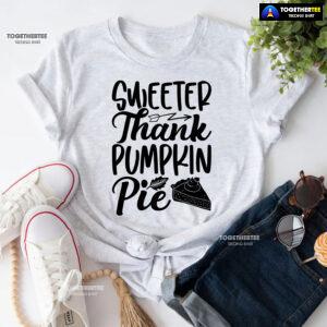 Sweeter Thank Pumpkin Pie T-Shirt
