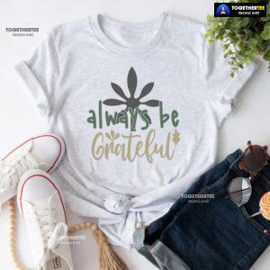 Always Be Grateful Thanksgiving T-Shirt