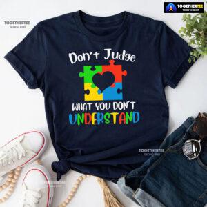 Don't Judge What You Don't Understand Autism T-Shirt
