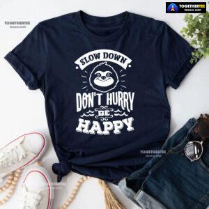 Slow Down Don't Hurry Be Happy Sloth T-Shirt