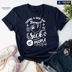 Taking A Sick Day Cuz I'm Sick Of People Sloth T-Shirt