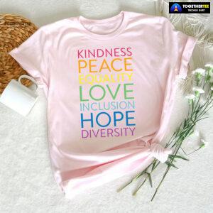 Kindness Peace Equality Love Inclusion Hope Diversity T-Shirt