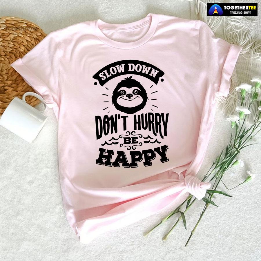 Slow Down Don't Hurry Be Happy Sloth T-Shirt