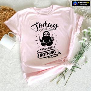 Today I Will Do Absolutely Nothing Sloth T-Shirt
