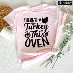 There's A Turkey In This Oven T-Shirt
