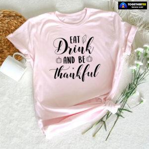Eat Drink And Be Thankful Pumpkin T-Shirt