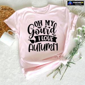 Oh My Gourd I Love Autumn T-Shirt