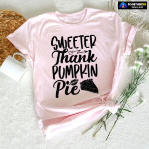 Sweeter Thank Pumpkin Pie T-Shirt