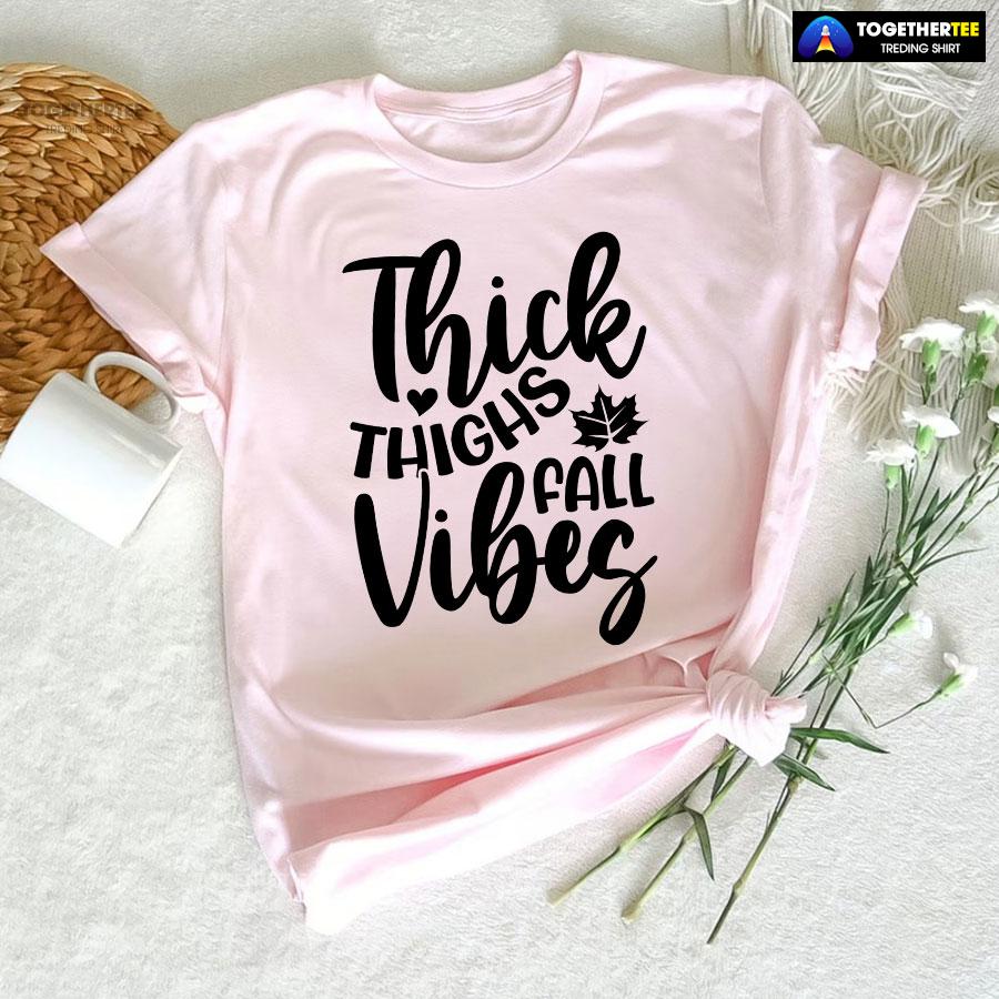 Thick Thighs Fall Vibes T-Shirt Thick Thighs Fall Vibes T-Shirt
