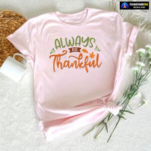 Always Be Thankful T-Shirt